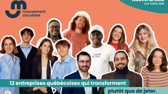 12 entrepreneur.e.s du programme Mouvement circulaire qui développent des solutions innovantes pour transformer plutôt que de jeter.