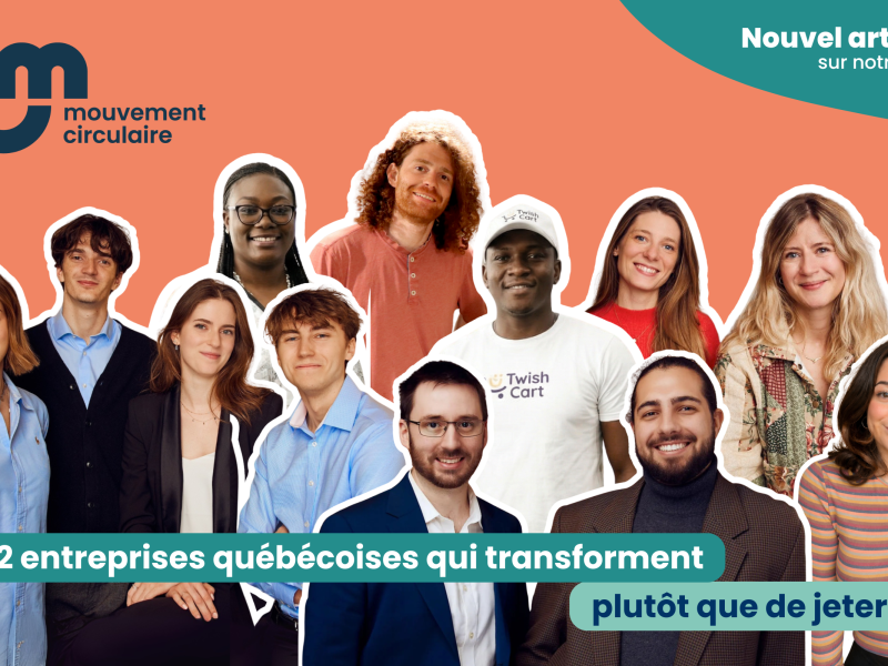 12 entrepreneur.e.s du programme Mouvement circulaire qui développent des solutions innovantes pour transformer plutôt que de jeter.